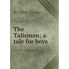 

Книга The Talisman a tale for boys