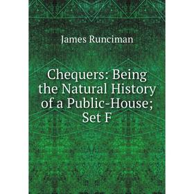 

Книга Chequers: Being the Natural History of a Public-House Set F