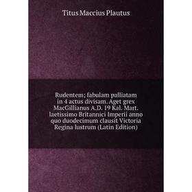 

Книга Rudentem fabulam palliatam in 4 actus divisam