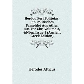 

Книга Herdou Peri Politeias: Ein Politisches Pamphlet Aus Athen 404 Vor Chr, Volume 2, Nbsp Issue 1 (Ancient Greek Edition)