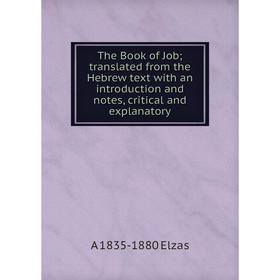 

Книга The Book of Job translated from the Hebrew text with an introduction and notes, critical and explanatory