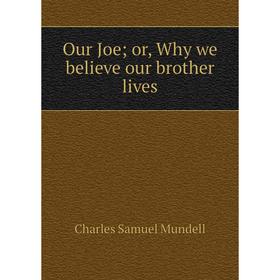 

Книга Our Joe or, Why we believe our brother lives