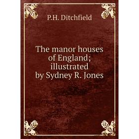

Книга The manor houses of England illustrated by Sydney R. Jones