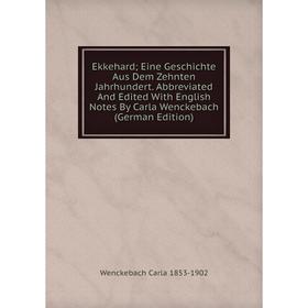 

Книга Ekkehard Eine Geschichte Aus Dem Zehnten Jahrhundert. Abbreviated And Edited With English Notes By Carla Wenckebach (German Edition)