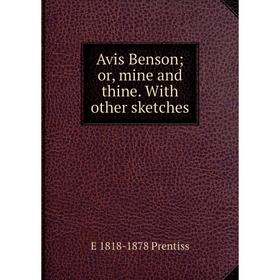 

Книга Avis Benson or, mine and thine. With other sketches