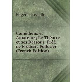 

Книга Comédiens et Amateurs Le Théatre et ses Dessous. Préf. de Frédéric Pelletier (French Edition)