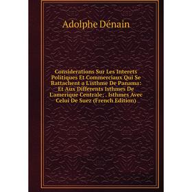 

Книга Considerations Sur Les Interets Politiques Et Commerciaux Qui Se Rattachent a L'isthme De Panama: Et Aux Differents Isthmes De L'amerique Centra