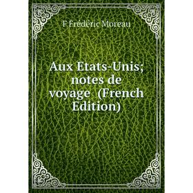 

Книга Aux Etats-Unis notes de voyage (French Edition)