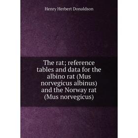 

Книга The rat reference tables and data for the albino rat (Mus norvegicus albinus) and the Norway rat (Mus norvegicus)