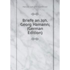 

Книга Briefe an Joh. Georg Hamann (German Edition)