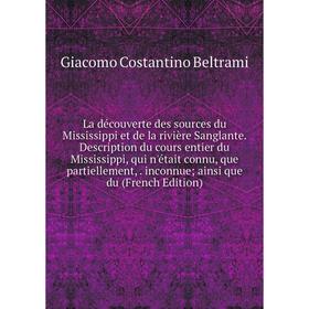 

Книга La découverte des sources du Mississippi et de la rivière Sanglante. Description du cours entier du Mississippi, qui n'était connu, que partiell