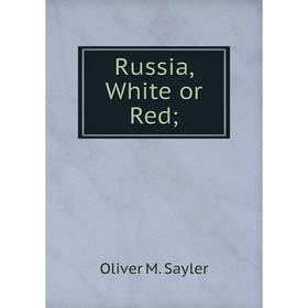 

Книга Russia, White or Red