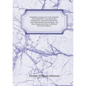 

Книга Ostindiens' Gegenwart Und Zukunft: Eine Politische, Gesezliche Mer Kantilische Landwirtschaftlische Und Voikssittliche Darstellung Aus Dem Engli