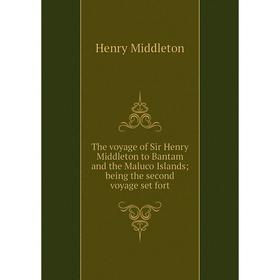 

Книга The voyage of Sir Henry Middleton to Bantam and the Maluco Islands being the second voyage set fort