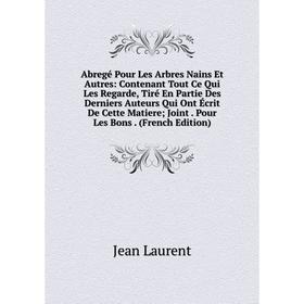 

Книга Abregé Pour Les Arbres Nains Et Autres: Contenant Tout Ce Qui Les Regarde, Tiré En Partie Des Derniers Auteurs Qui Ont Écrit De Cette Matiere Jo