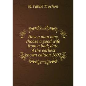 

Книга How a man may choose a good wife from a bad date of the earliest known edition 1602