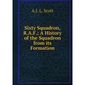 

Книга Sixty Squadron, R.A.F. A History of the Squadron from its Formation