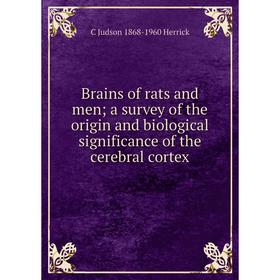 

Книга Brains of rats and men a survey of the origin and biological significance of the cerebral cortex