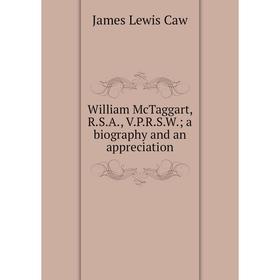 

Книга William McTaggart, R.S.A., V.P.R.S.W. a biography and an appreciation