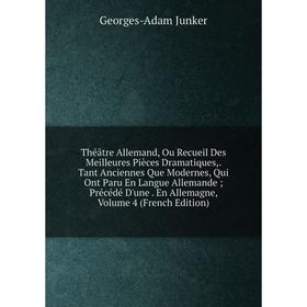 

Книга Théâtre Allemand, Ou Recueil Des Meilleures Pièces Dramatiques