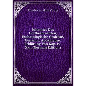 

Книга Johannes Des Gottbesprachten, Eschatologische Gesichte, Genannt Apokalypse: Erklärung Von Kap. Iv-Xxii