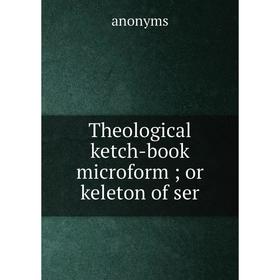 

Книга Theological ketch-book microform or keleton of ser
