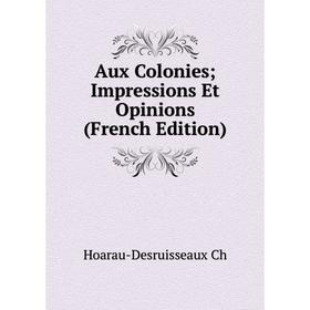 

Книга Aux Colonies Impressions Et Opinions (French Edition)