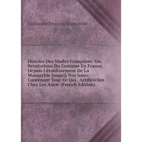 

Книга Histoire Des Modes Françaises: Ou, Révolutions Du Costume En France, Depuis L'établissement De La Monarchie Jusqu'à Nos Jours Contenant Tout Ce