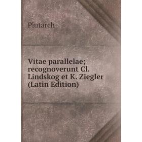 

Книга Vitae parallelae recognoverunt Cl. Lindskog et K. Ziegler (Latin Edition)