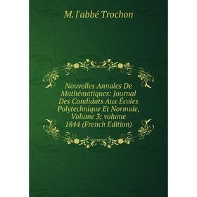 

Книга Nouvelles Annales De Mathématiques: Journal Des Candidats Aux Écoles Polytechnique Et Normale, Volume 3 Volume 1844