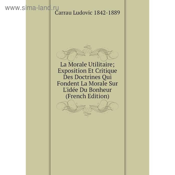 фото Книга la morale utilitaire exposition et critique des doctrines qui fondent la morale sur l'idée du bonheur nobel press