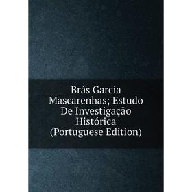 

Книга Brás Garcia Mascarenhas Estudo De Investigação Histórica (Portuguese Edition)