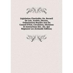 

Книга Législation Charitable Ou, Recueil De Lois, Arrêtés, Décrets, Ordonnances Royales Avis Du Conseil D'état, Circulaires, Décisions Et Instructions