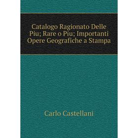 

Книга Catalogo Ragionato Delle Piu; Rare o Piu; Importanti Opere Geografiche a Stampa