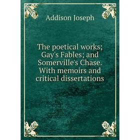 

Книга The poetical works; Gay's Fables; and Somerville's Chase. With memoirs and critical dissertations