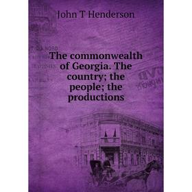 

Книга The commonwealth of Georgia. The country; the people; the productions