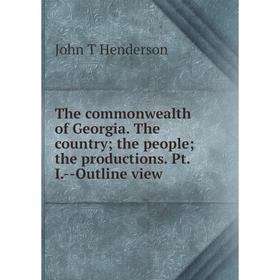 

Книга The commonwealth of Georgia. The country; the people; the productions. Pt. I. - Outline view