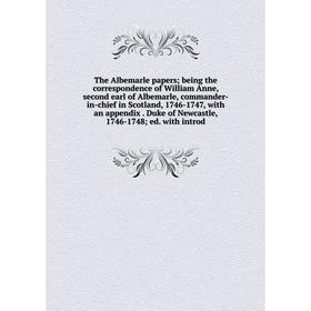 

Книга The Albemarle papers; being the correspondence of William Anne, second earl of Albemarle, commander-in-chief in Scotland, 1746-1747