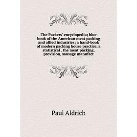 

Книга The Packers' encyclopedia; blue book of the American meat packing and allied industries; a hand-book of modern packing house practice, a statist