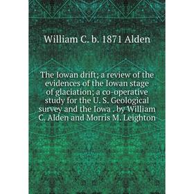 

Книга The Iowan drift; a review of the evidences of the Iowan stage of glaciation; a co-operative study