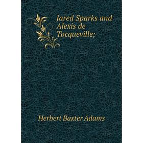 

Книга Jared Sparks and Alexis de Tocqueville;