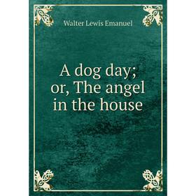 

Книга A dog day; or, The angel in the house