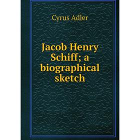 

Книга Jacob Henry Schiff; a biographical sketch