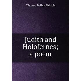 

Книга Judith and Holofernes; a poem