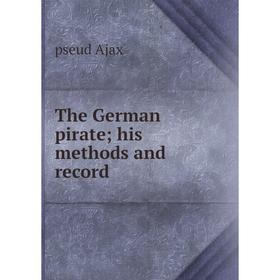 

Книга The German pirate; his methods and record