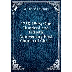 

Книга 1758-1908; One Hundred and Fiftieth Anniversary First Church of Christ