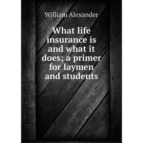

Книга What life insurance is and what it does; a primer for laymen and students