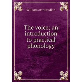 

Книга The voice; an introduction to practical phonology