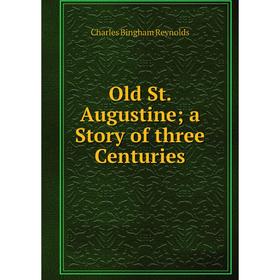 

Книга Old St Augustine; a Story of three Centuries