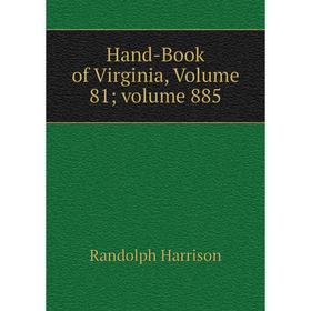 

Книга Hand-Book of Virginia, Volume 81; volume 885